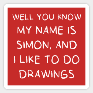 Well you know my name is Simon, and I like to do drawings Magnet